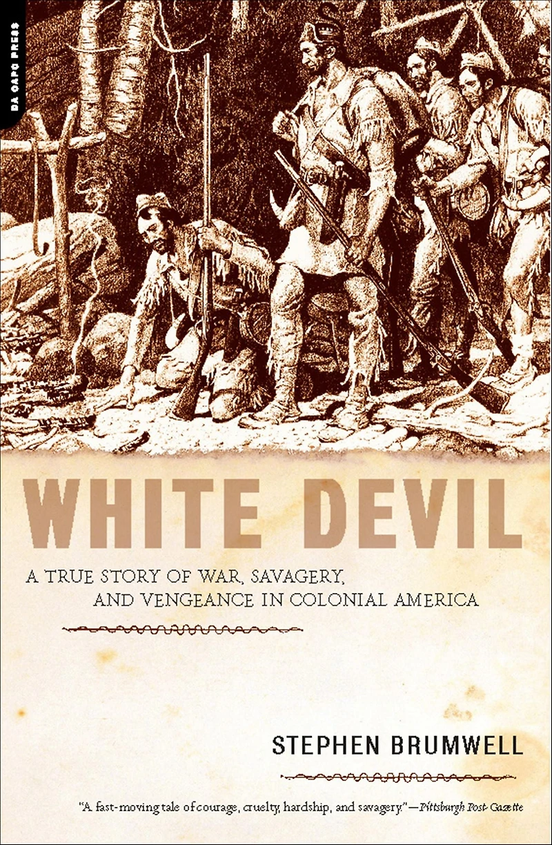 White Devil: A True Story of War, Savagery, and Vengeance Colonial America