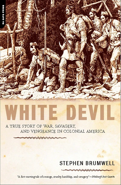 White Devil: A True Story of War, Savagery, and Vengeance Colonial America