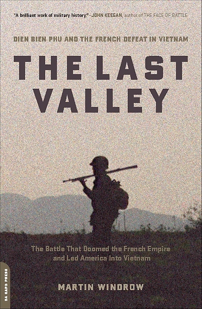 the Last Valley: Dien Bien Phu and French Defeat Vietnam