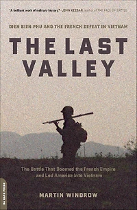 the Last Valley: Dien Bien Phu and French Defeat Vietnam