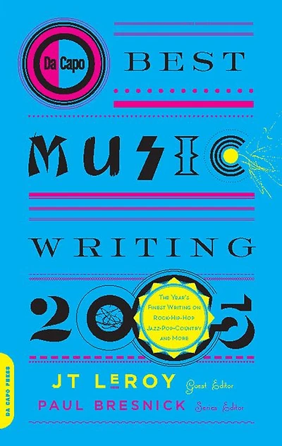 Da Capo Best Music Writing 2005: The Year's Finest on Rock, Hip-Hop, Jazz, Pop, Country, & More