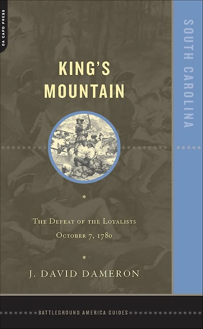 Kings Mountain: The Defeat Of Loyalists October 7, 1780