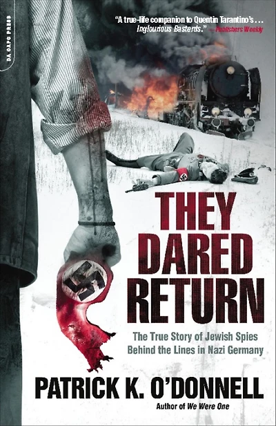 They Dared Return: the True Story of Jewish Spies Behind Lines Nazi Germany
