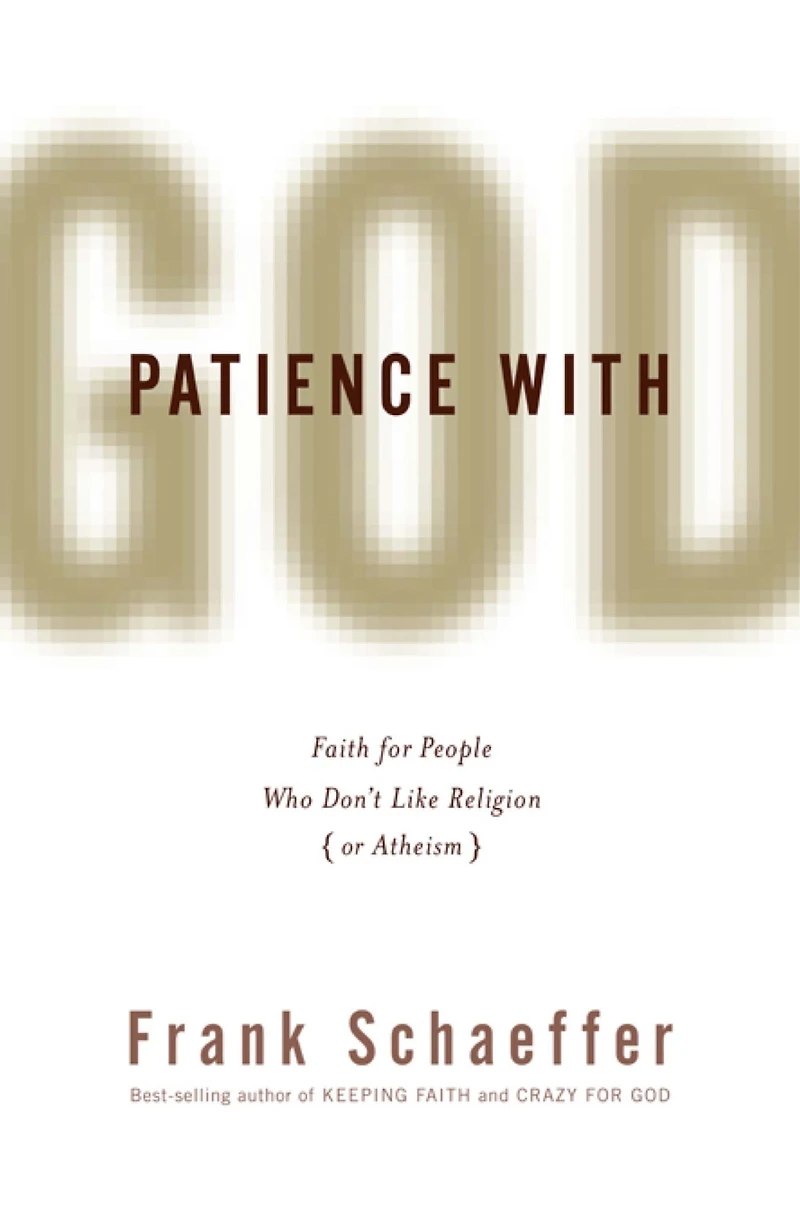 Patience With God: Faith for People Who Don't Like Religion (or Atheism)