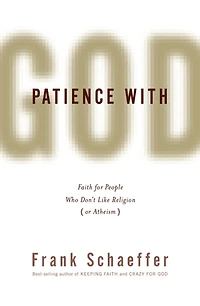 Patience With God: Faith for People Who Don't Like Religion (or Atheism)