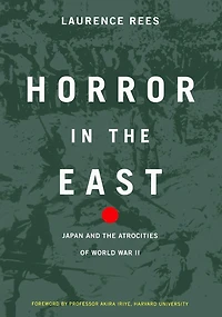 Horror The East: Japan And Atrocities Of World War 2
