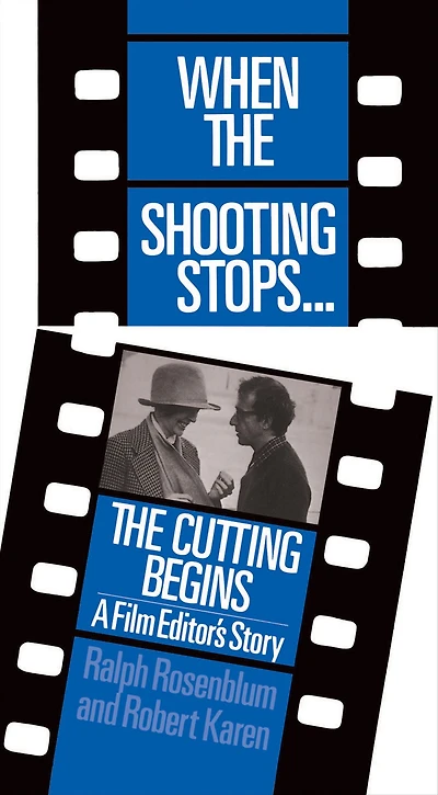 When The Shooting Stops ... Cutting Begins: A Film Editor's Story