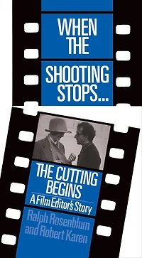When The Shooting Stops ... Cutting Begins: A Film Editor's Story