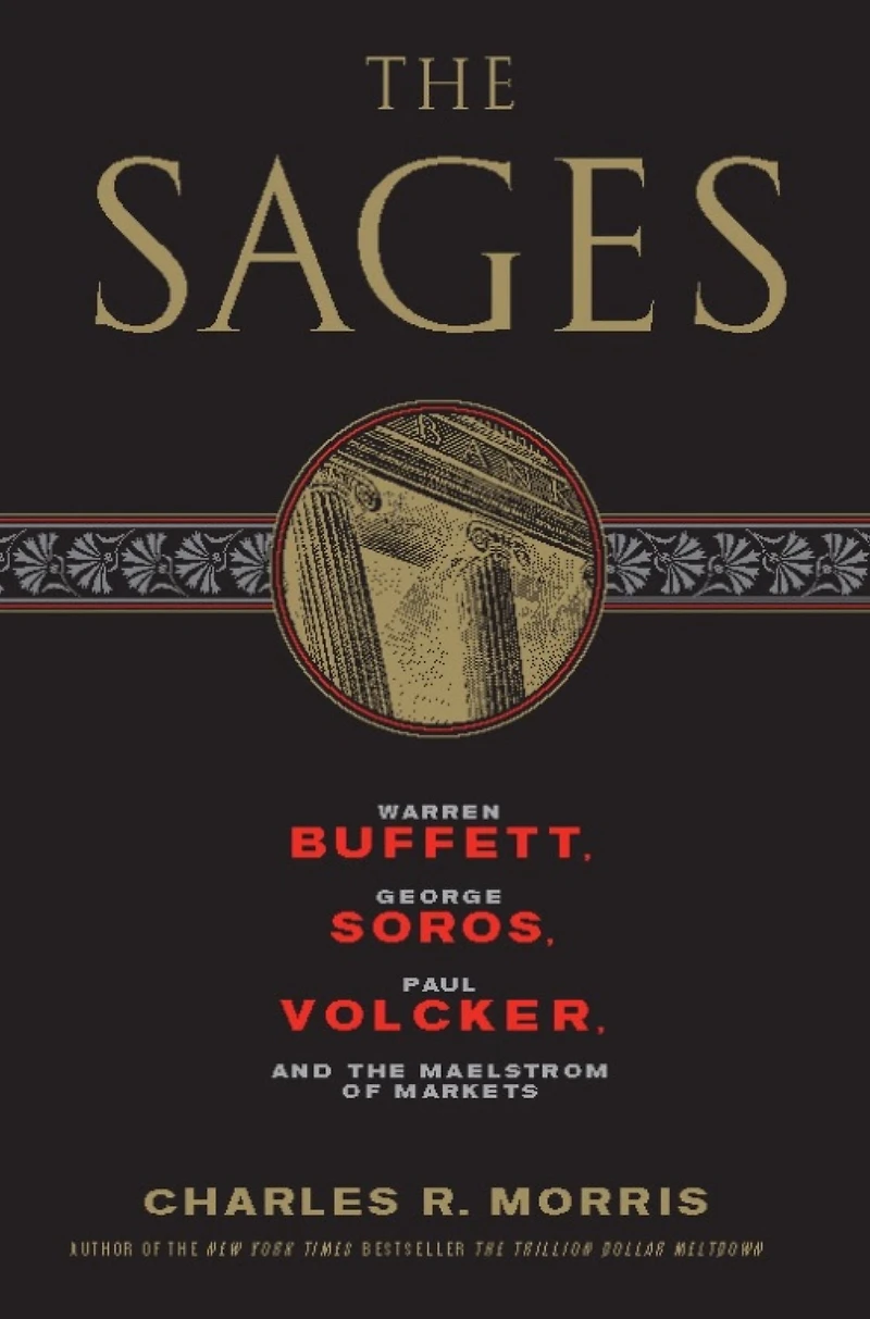 the Sages: Warren Buffett, George Soros, Paul Volcker, and Maelstrom of Markets