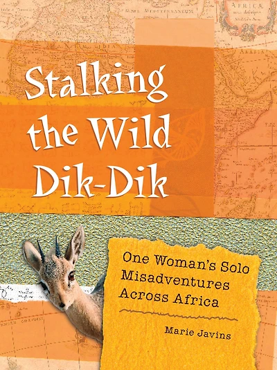 Stalking the Wild Dik-Dik: One Woman's Solo Misadventures Across Africa