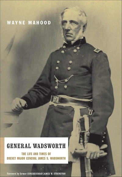 General Wadsworth: The Life And Wars Of Brevet James S. Wadsworth