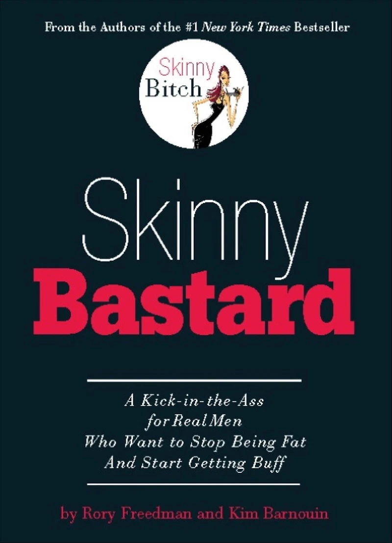 Skinny Bastard: A Kick the Ass for Real Men Who Want to Stop Being Fat and Start Getting Buff