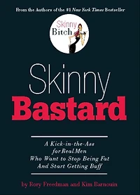 Skinny Bastard: A Kick the Ass for Real Men Who Want to Stop Being Fat and Start Getting Buff