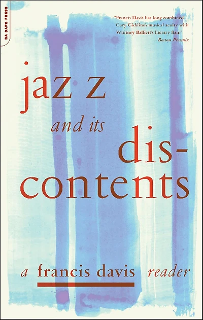 Jazz And Its Discontents: A Francis Davis Reader