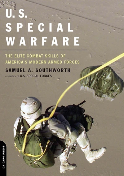 U.S. Special Warfare: The Elite Combat Skills Of America's Modern Armed Forces