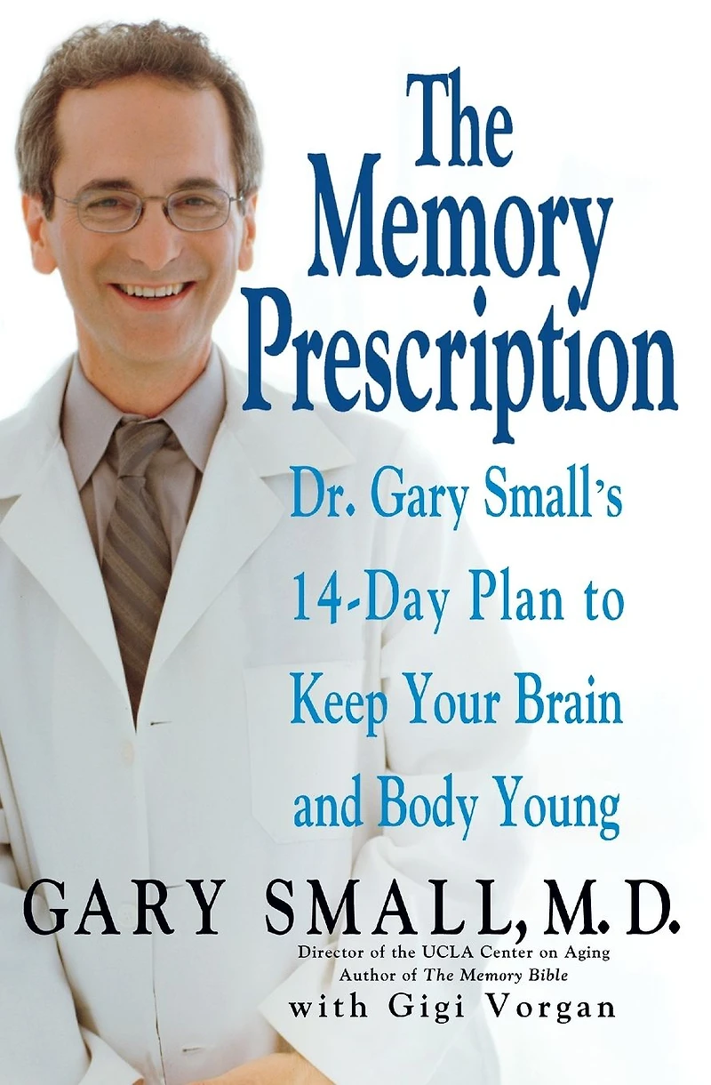 The Memory Prescription: Dr. Gary Small's 14-Day Plan to Keep Your Brain and Body Young