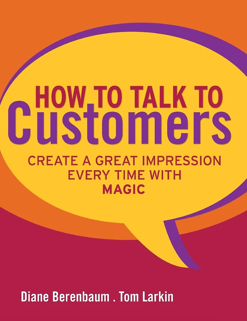 How to Talk Customers: Create a Great Impression Every Time with MAGIC