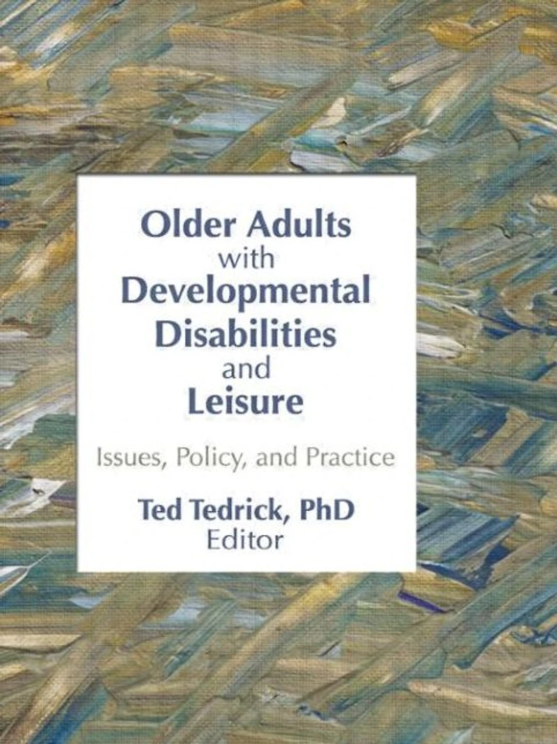 Older Adults With Developmental Disabilities and Leisure: Issues, Policy, Practice