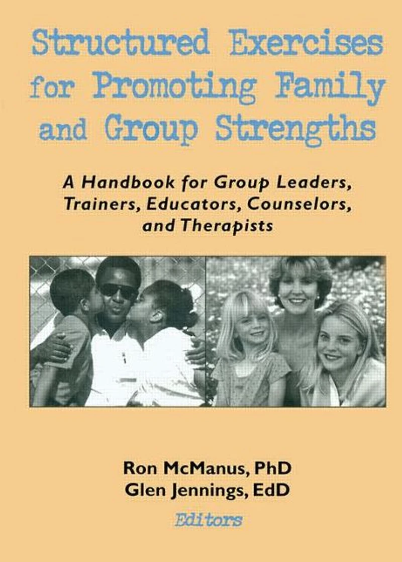 Structured Exercises for Promoting Family and Group Strengths: A Handbook Leaders, Trainers, Educators, Counselors, Therapists