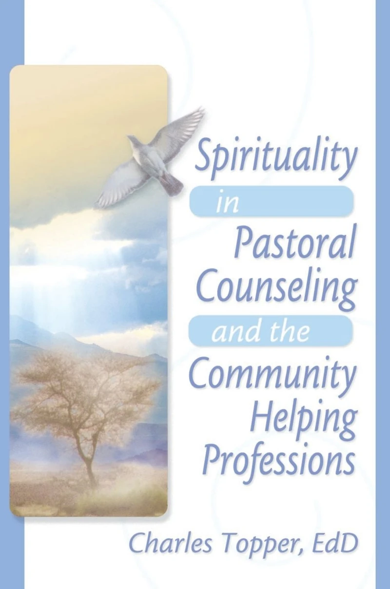 Spirituality Pastoral Counseling and the Community Helping Professions