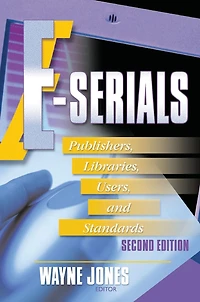 E-Serials: Publishers, Libraries, Users, and Standards, Second Edition