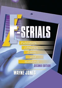 E-Serials: Publishers, Libraries, Users, and Standards, Second Edition
