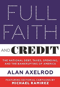 Full Faith and Credit: the National Debt, Taxes, Spending, Bankrupting of America