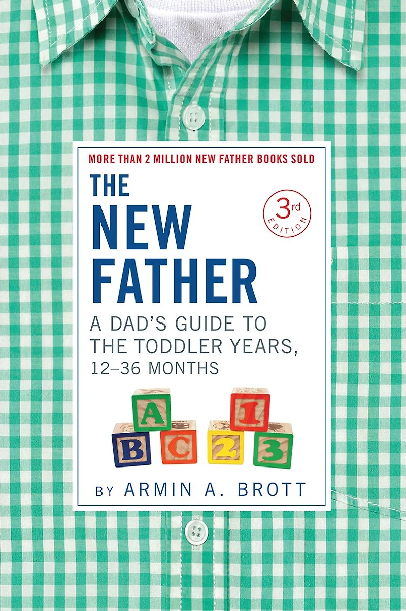 The New Father: A Dad's Guide to Toddler Years, 12-36 Months