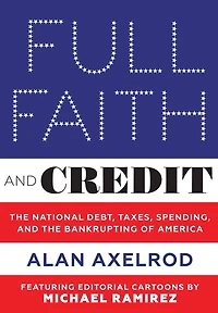 Full Faith and Credit: the National Debt, Taxes, Spending, Bankrupting of America