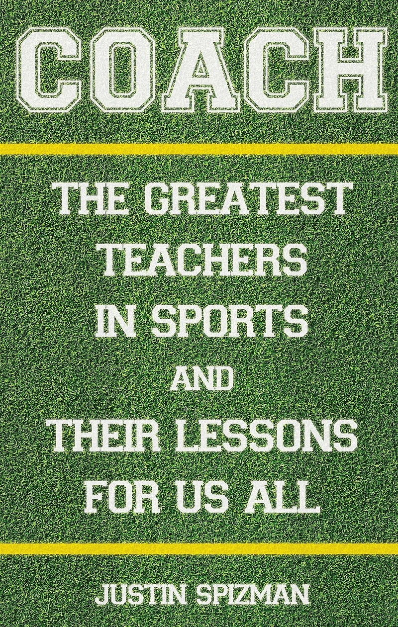 Coach: The Greatest Teachers Sports and Their Lessons for Us All