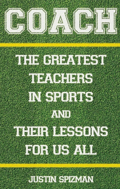 Coach: The Greatest Teachers Sports and Their Lessons for Us All