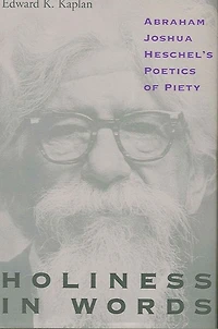 Holiness Words: Abraham Joshua Heschel's Poetics of Piety