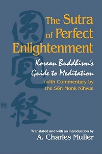 the Sutra of Perfect Enlightenment: Korean Buddhism's Guide to Meditation (with Commentary by Son Monk Kihwa)