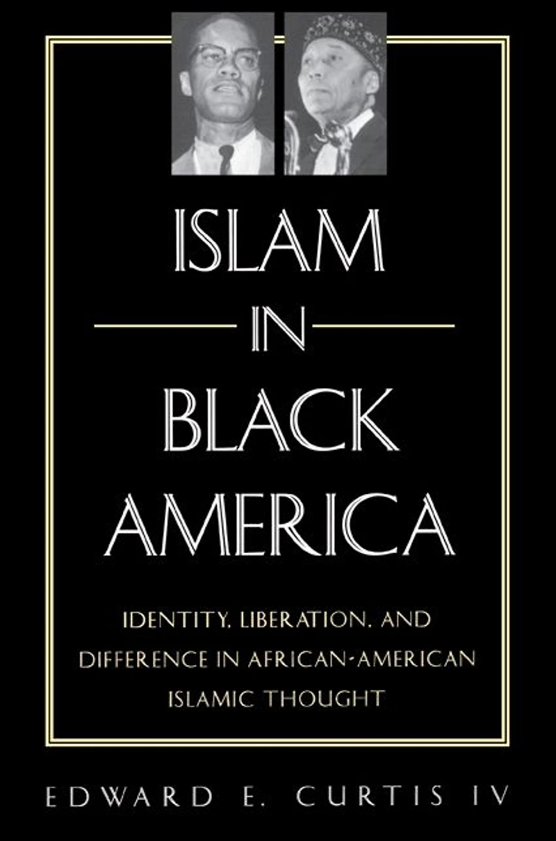 Islam Black America: Identity, Liberation, and Difference African-American Islamic Thought