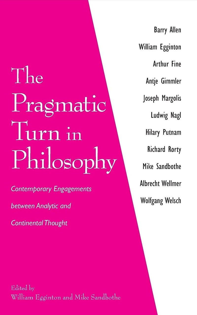 The Pragmatic Turn Philosophy: Contemporary Engagements between Analytic and Continental Thought