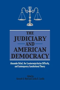 the Judiciary and American Democracy: Alexander Bickel, Countermajoritarian Difficulty, Contemporary Constitutional Theory