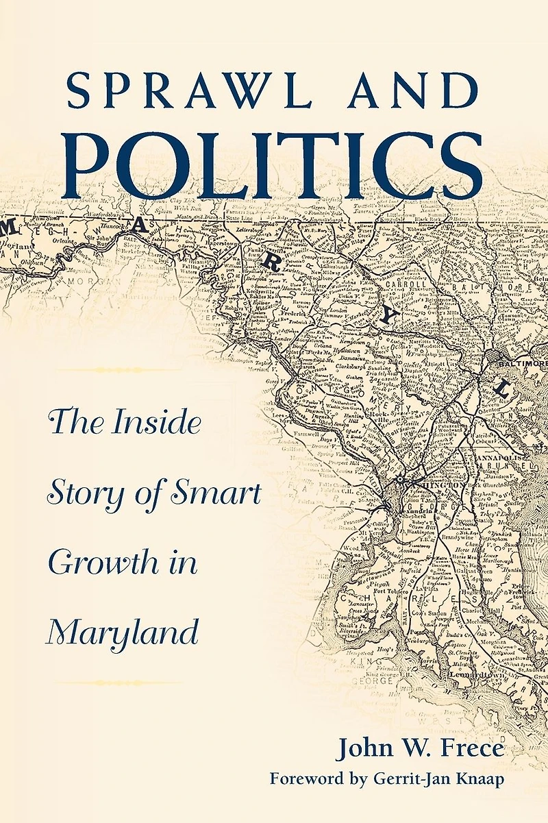 Sprawl and Politics: The Inside Story of Smart Growth Maryland