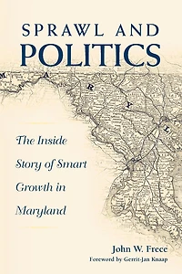 Sprawl and Politics: The Inside Story of Smart Growth Maryland