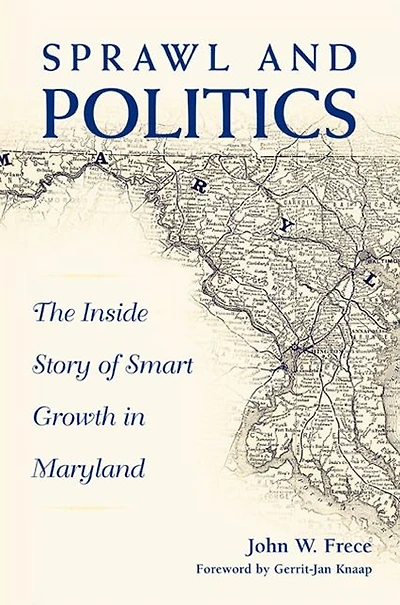 Sprawl and Politics: The Inside Story of Smart Growth Maryland