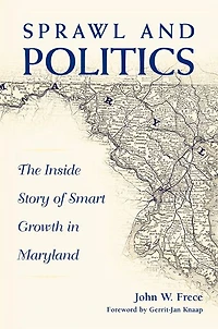 Sprawl and Politics: The Inside Story of Smart Growth Maryland