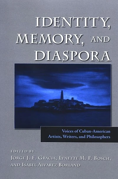 Identity, Memory, and Diaspora: Voices of Cuban-American Artists, Writers, and Philosophers
