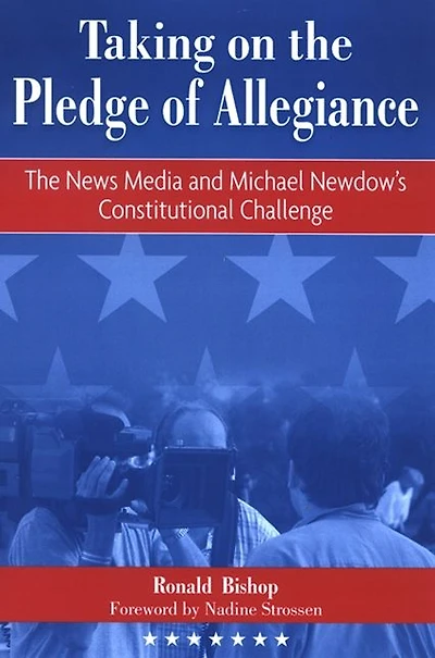Taking on The Pledge of Allegiance: News Media and Michael Newdow's Constitutional Challenge