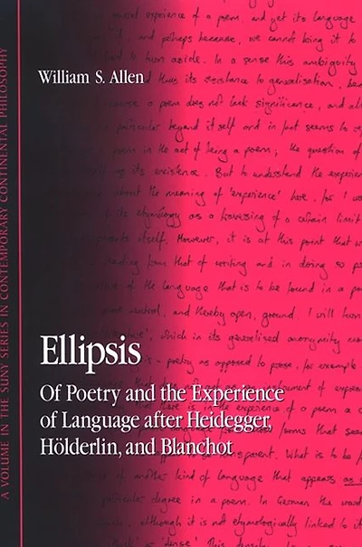 Ellipsis: Of Poetry and the Experience of Language after Heidegger, Hölderlin, and Blanchot