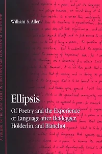Ellipsis: Of Poetry and the Experience of Language after Heidegger, Hölderlin, and Blanchot
