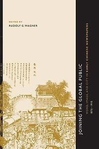 Joining the Global Public: Word, Image, and City in Early Chinese Newspapers, 1870-1910