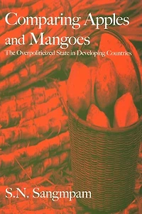 Comparing Apples and Mangoes: The Overpoliticized State in Developing Countries
