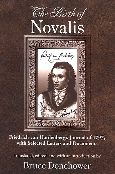 The Birth of Novalis: Friedrich von Hardenberg's Journal 1797, with Selected Letters and Documents