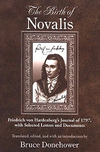 The Birth of Novalis: Friedrich von Hardenberg's Journal 1797, with Selected Letters and Documents