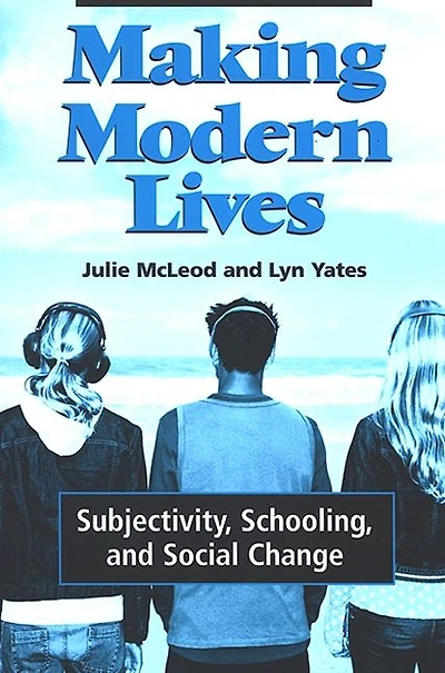 Making Modern Lives: Subjectivity, Schooling, and Social Change
