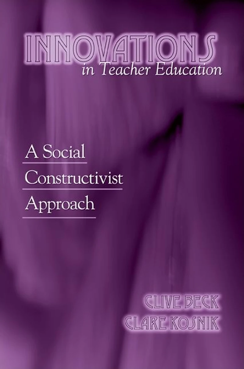 Innovations in Teacher Education: A Social Constructivist Approach